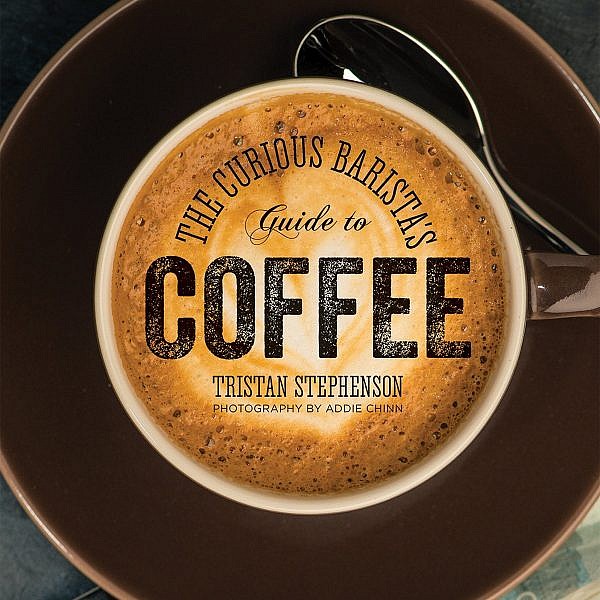 The Curious Barista's Guide To Coffee by Tristan Stephenson